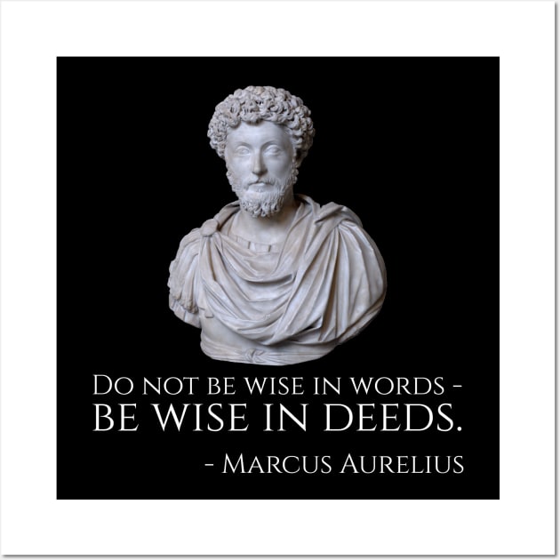 Do not be wise in words - be wise in deeds. - Marcus Aurelius Wall Art by Styr Designs